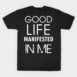 PU - Good Life Manifested in Me T-Shirt